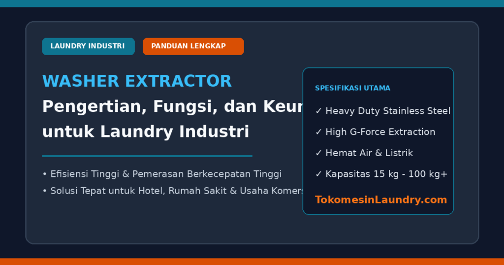 Washer Extractor: Pengertian, Fungsi, dan Keunggulannya untuk Laundry Industri